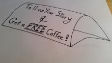 Sign: Tell me your story and get a free coffee.